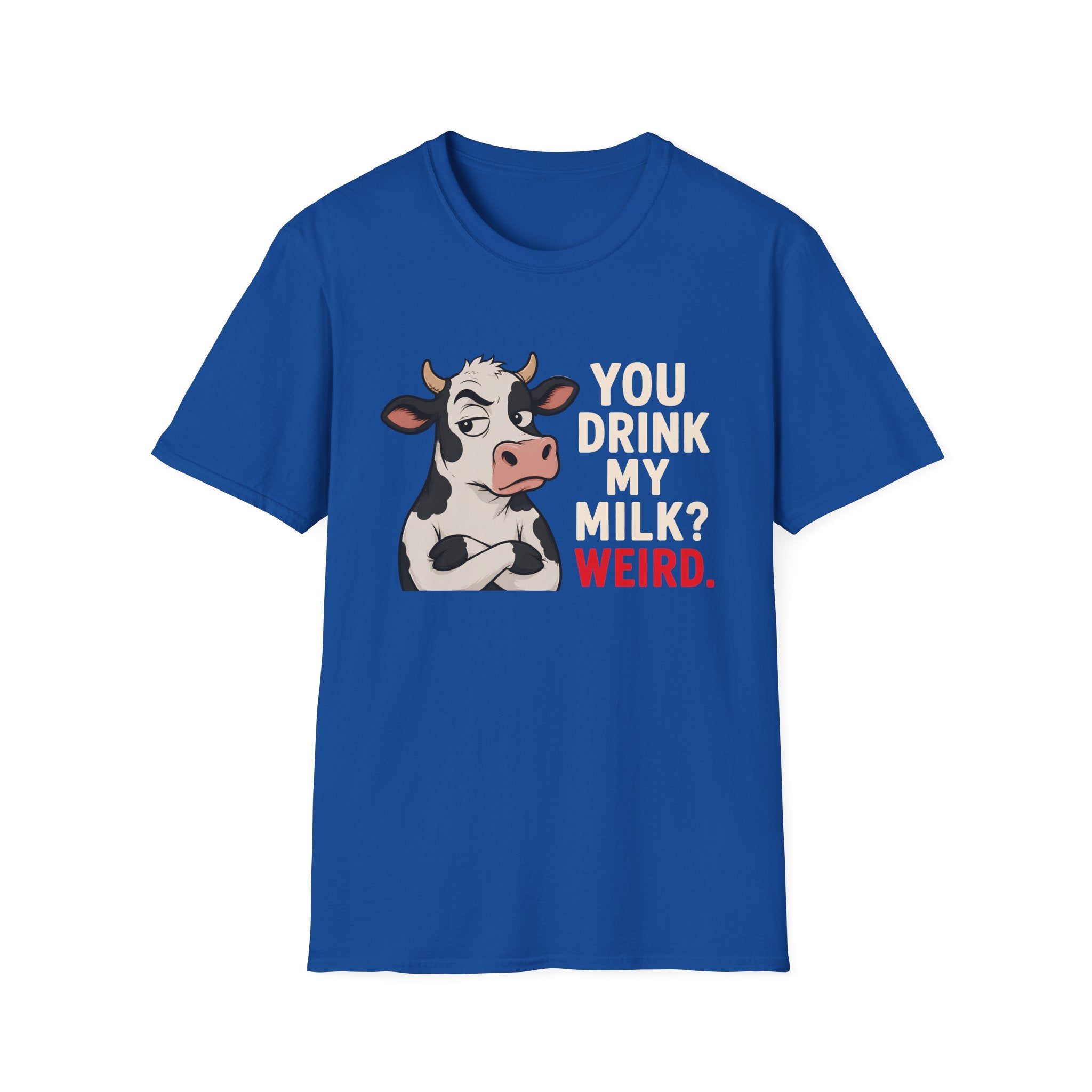 A royal blue short-sleeve t-shirt with a graphic of a grumpy cartoon cow next to the text 'YOU DRINK MY MILK? WEIRD.' in white and red, displayed on a solid white background.