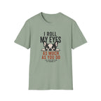 A sage green short-sleeve t-shirt with a graphic of a French Bulldog peeking over text that reads 'I ROLL MY EYES AS MUCH AS YOU DO I'M JUST BETTER AT HUNNING IT'.