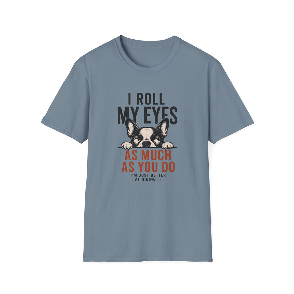 A stone blue short-sleeve crewneck t-shirt featuring a graphic print of a French Bulldog peeking over text that reads 'I ROLL MY EYES AS MUCH AS YOU DO I'M JUST BETTER AT HIDING IT'.