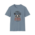 A stone blue short-sleeve crewneck t-shirt featuring a graphic print of a French Bulldog peeking over text that reads 'I ROLL MY EYES AS MUCH AS YOU DO I'M JUST BETTER AT HIDING IT'.