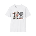 A white short-sleeve crewneck t-shirt featuring a cartoon cow graphic and the text 'YOU DRINK MY MILK? WEIRD.' printed on the chest.