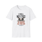 A white short-sleeve crewneck t-shirt featuring a graphic print of a French Bulldog peeking over text that reads 'I ROLL MY EYES AS MUCH AS YOU DO I'M JUST BETTER AT HIDING IT'.