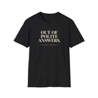 Black T-shirt with text 'out of polite answers try again tomorrow'