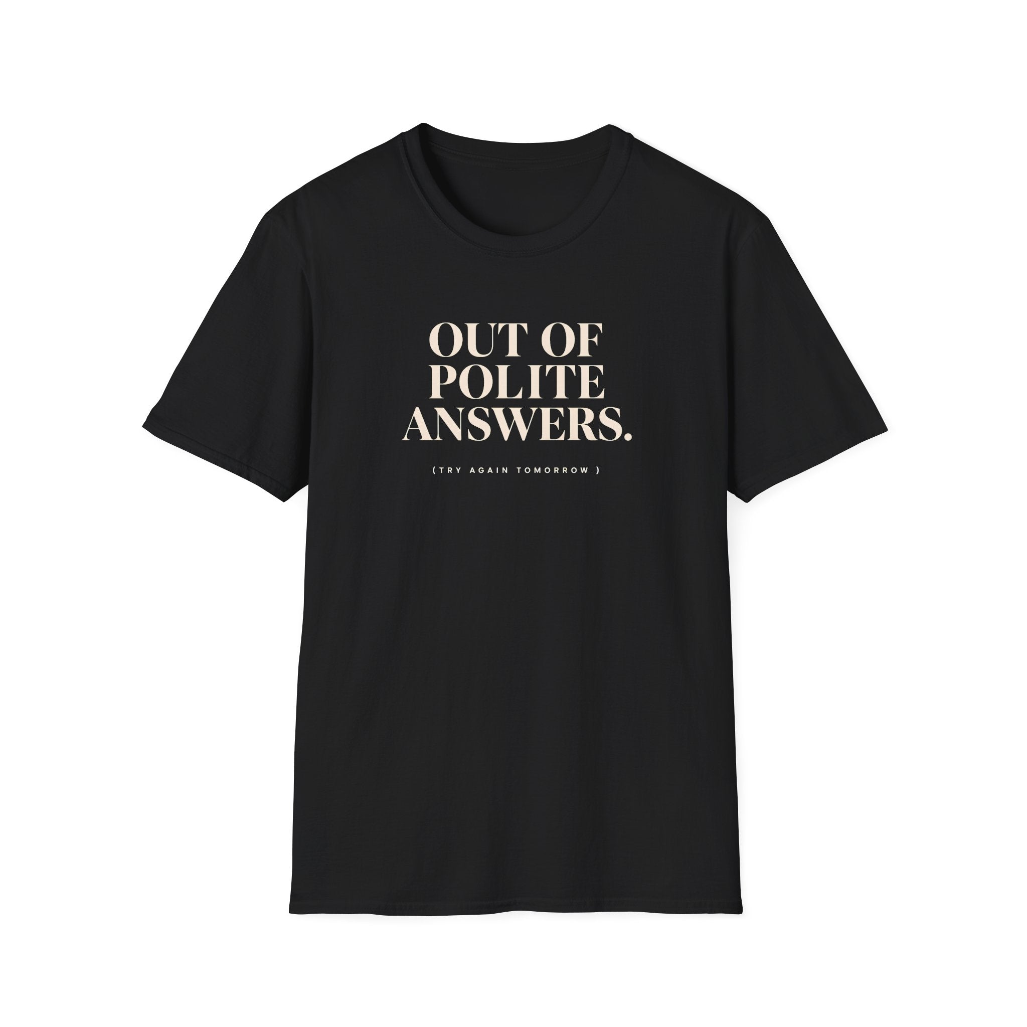 Black T-shirt with text 'out of polite answers try again tomorrow'