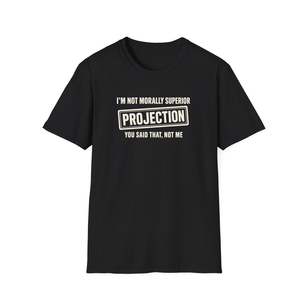 Black t-shirt with text 'im not morally superior you said that not me'