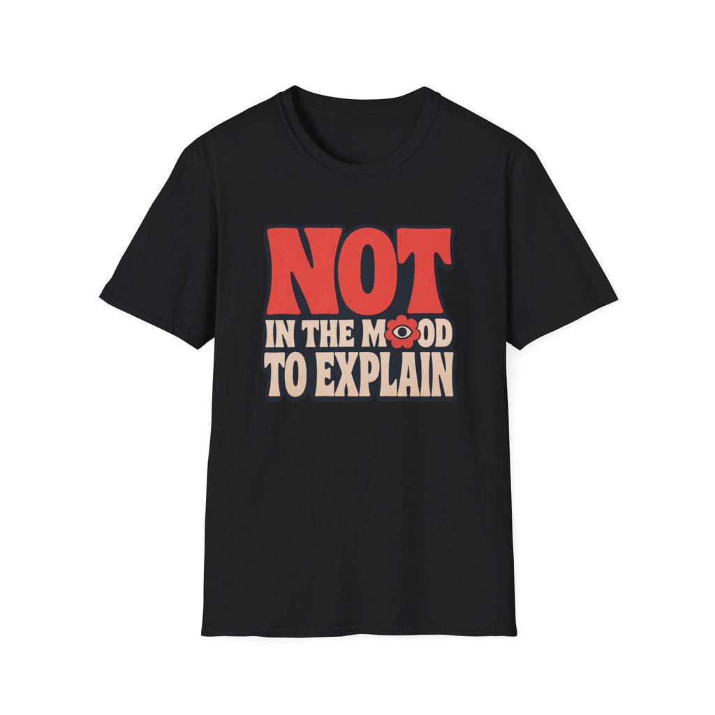 Black tee with text 'not in the mood to explain"