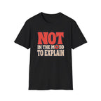Black tee with text 'not in the mood to explain"