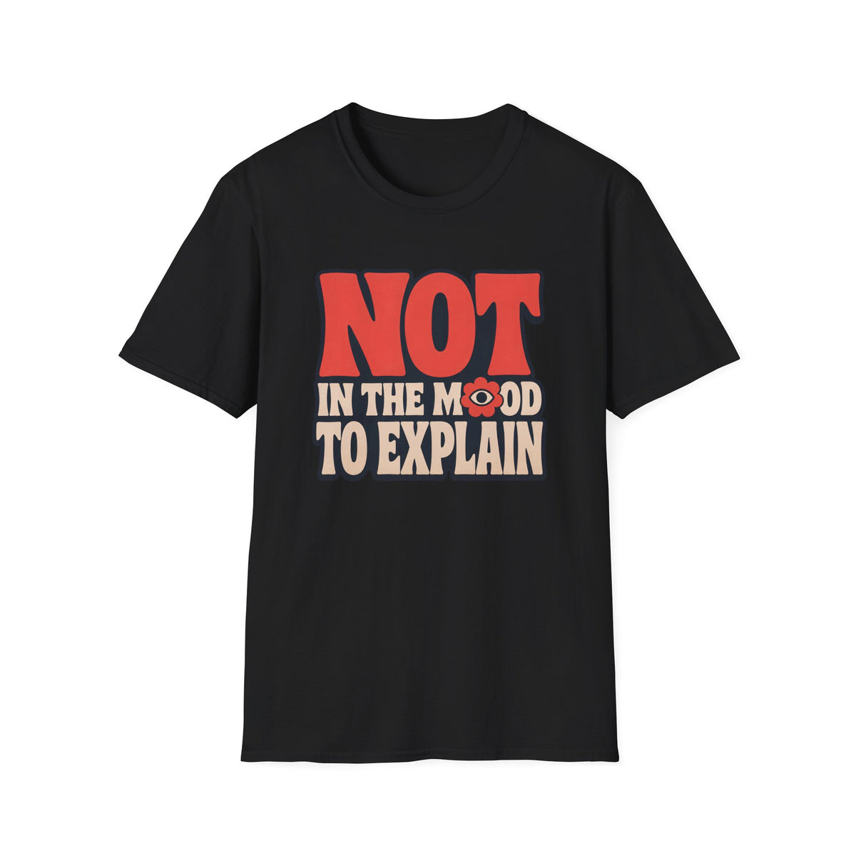 Black tee with text 'not in the mood to explain"