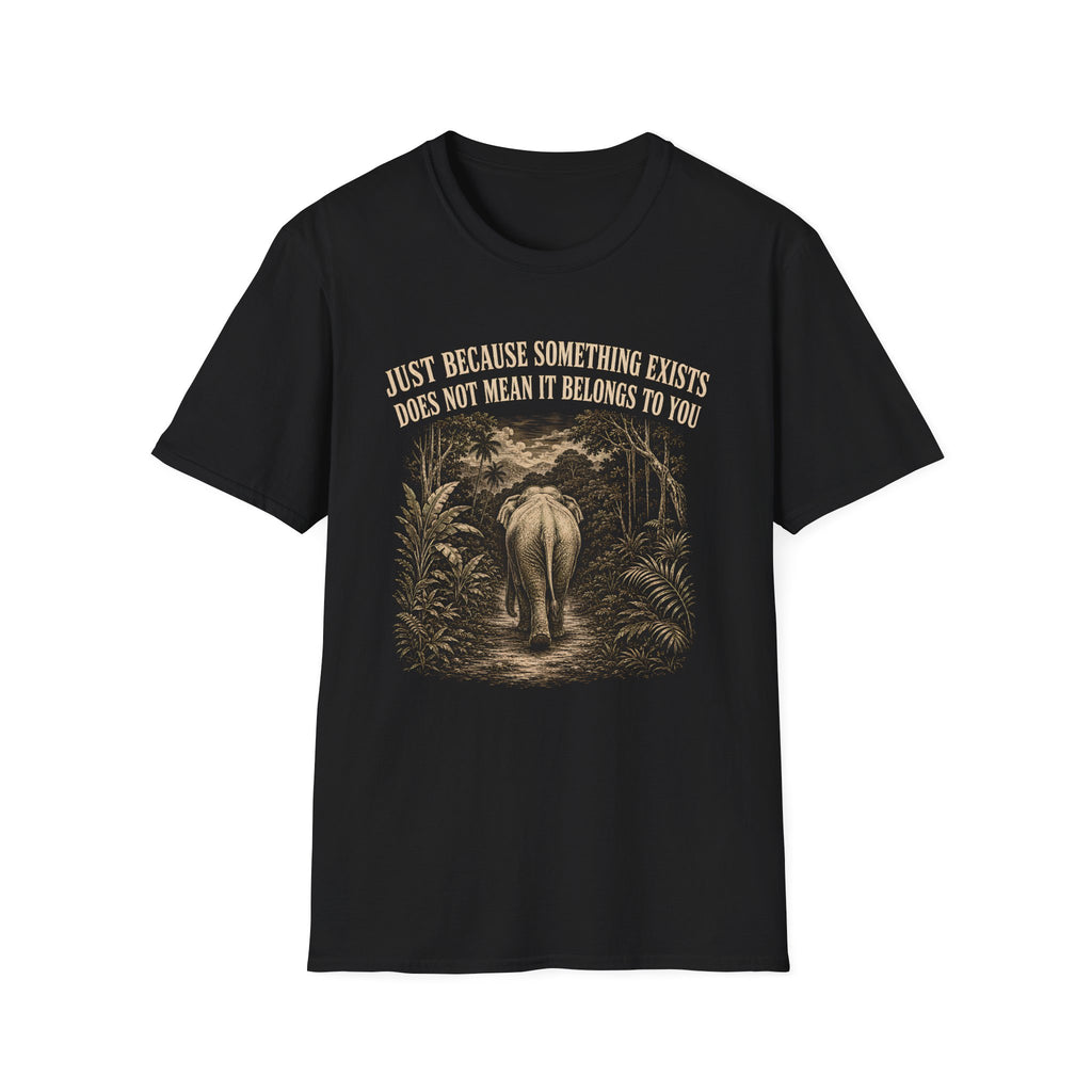 Black t-shirt with an elephant graphic in the jungle and text 'just because something exists doesn't mean it belongs to you'