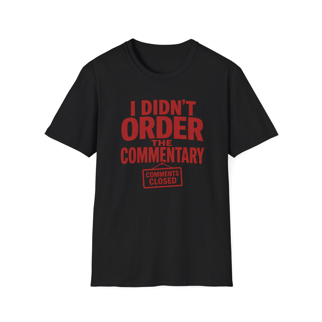 Black t-shirt with red text 'I didn't order the commentary comments closed' 