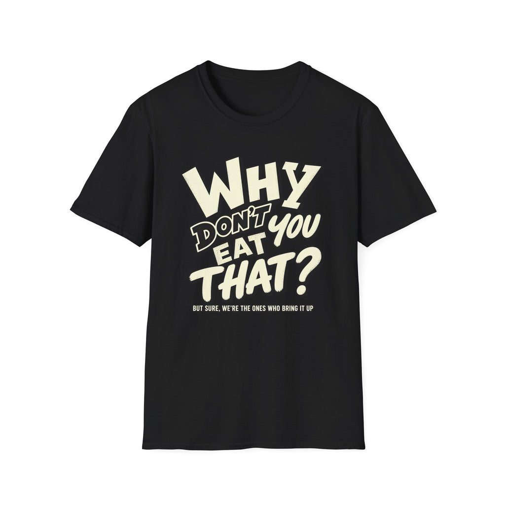 Vegan black colored t-shirt with text 'why don't you eat that?'