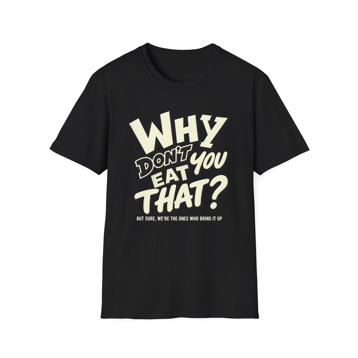 Vegan black colored t-shirt with text 'why don't you eat that?'