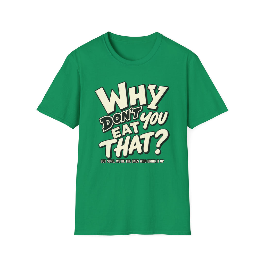 Vegan bright green colored t-shirt with text 'why don't you eat that?'