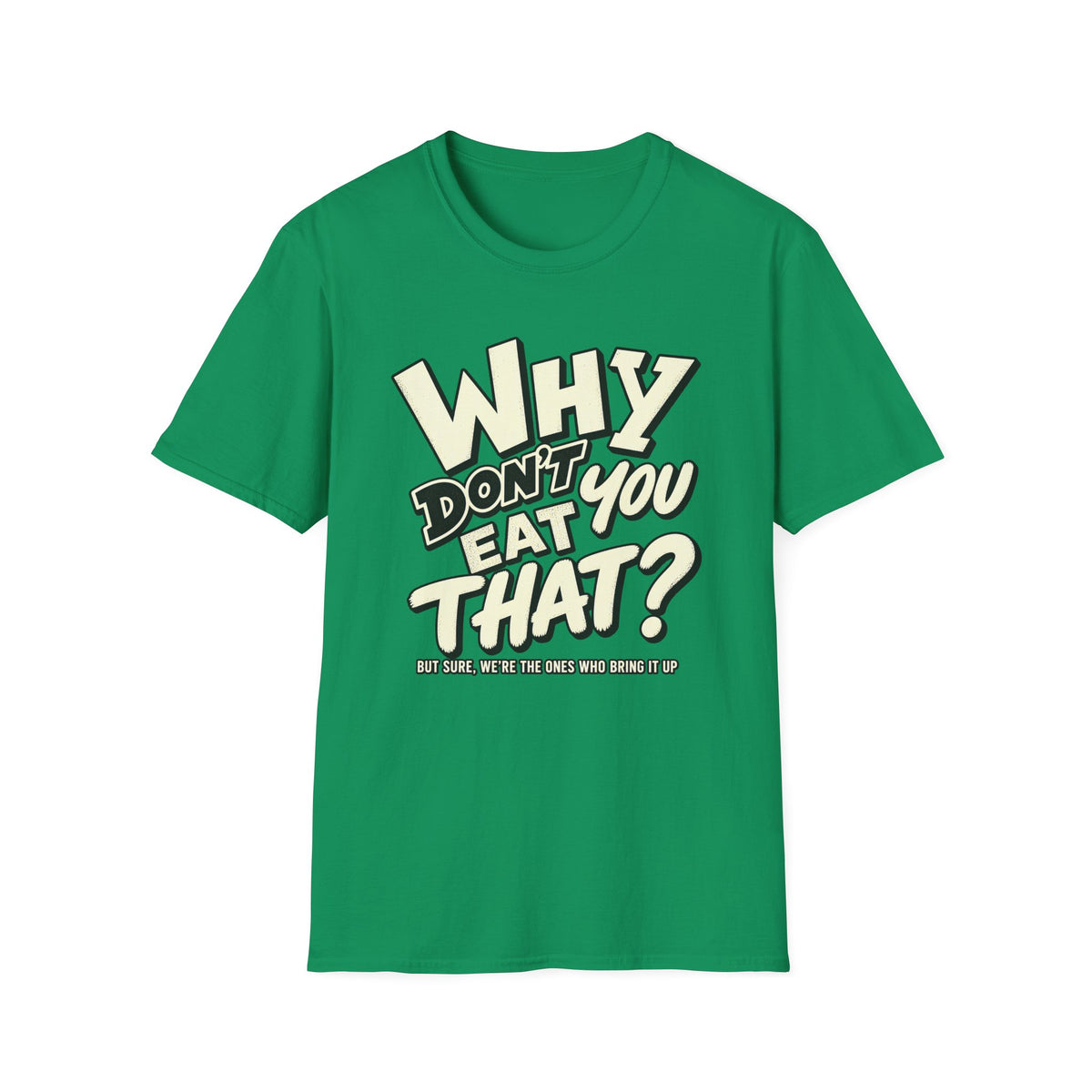 Vegan bright green colored t-shirt with text 'why don't you eat that?'