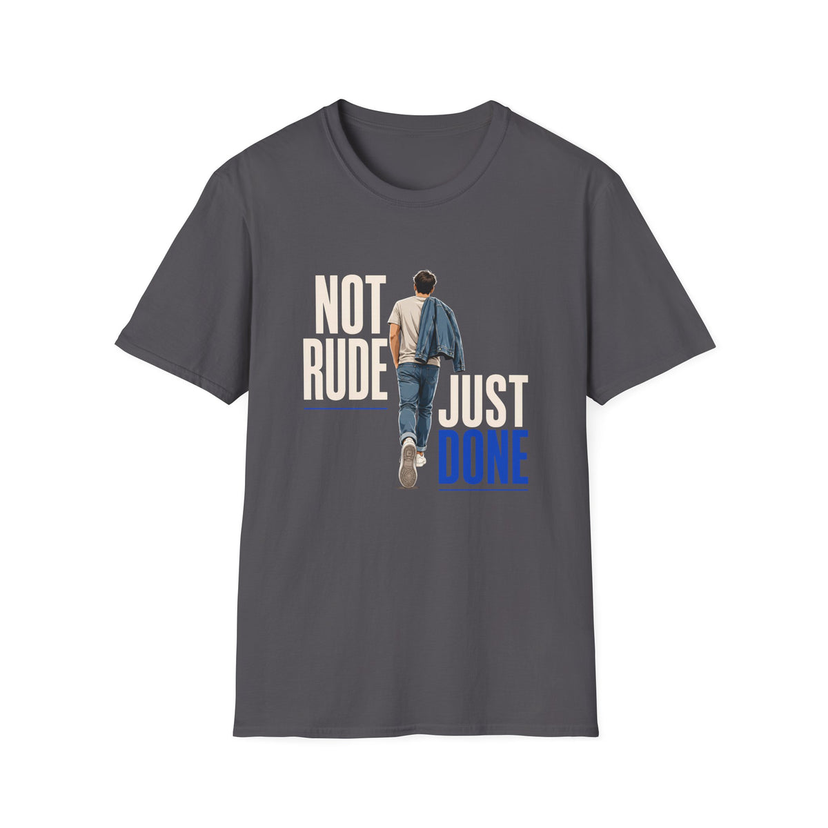 A dark gray crewneck t-shirt with a graphic print on the front. The graphic features the text 'NOT RUDE JUST DONE' in a mix of beige and blue fonts, overlaid with an illustration of a person seen from behind wearing a denim jacket and jeans.