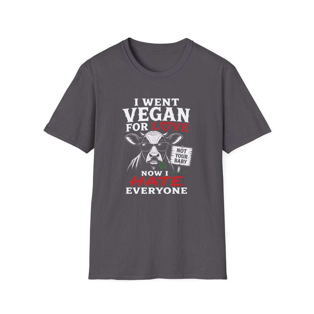 Charcoal t-shirt with text 'i went vegan for love now i hate everyone'