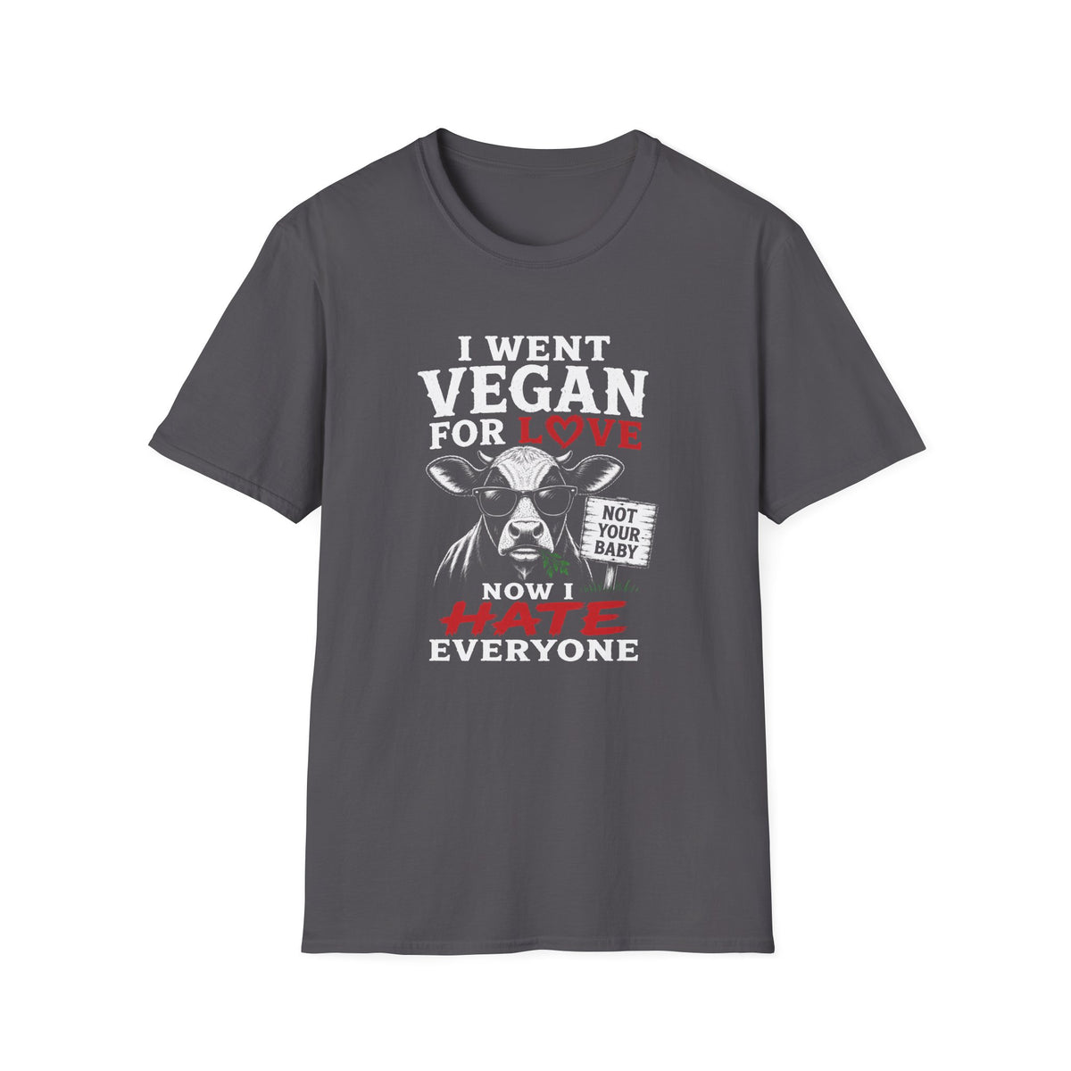Charcoal t-shirt with text 'i went vegan for love now i hate everyone'