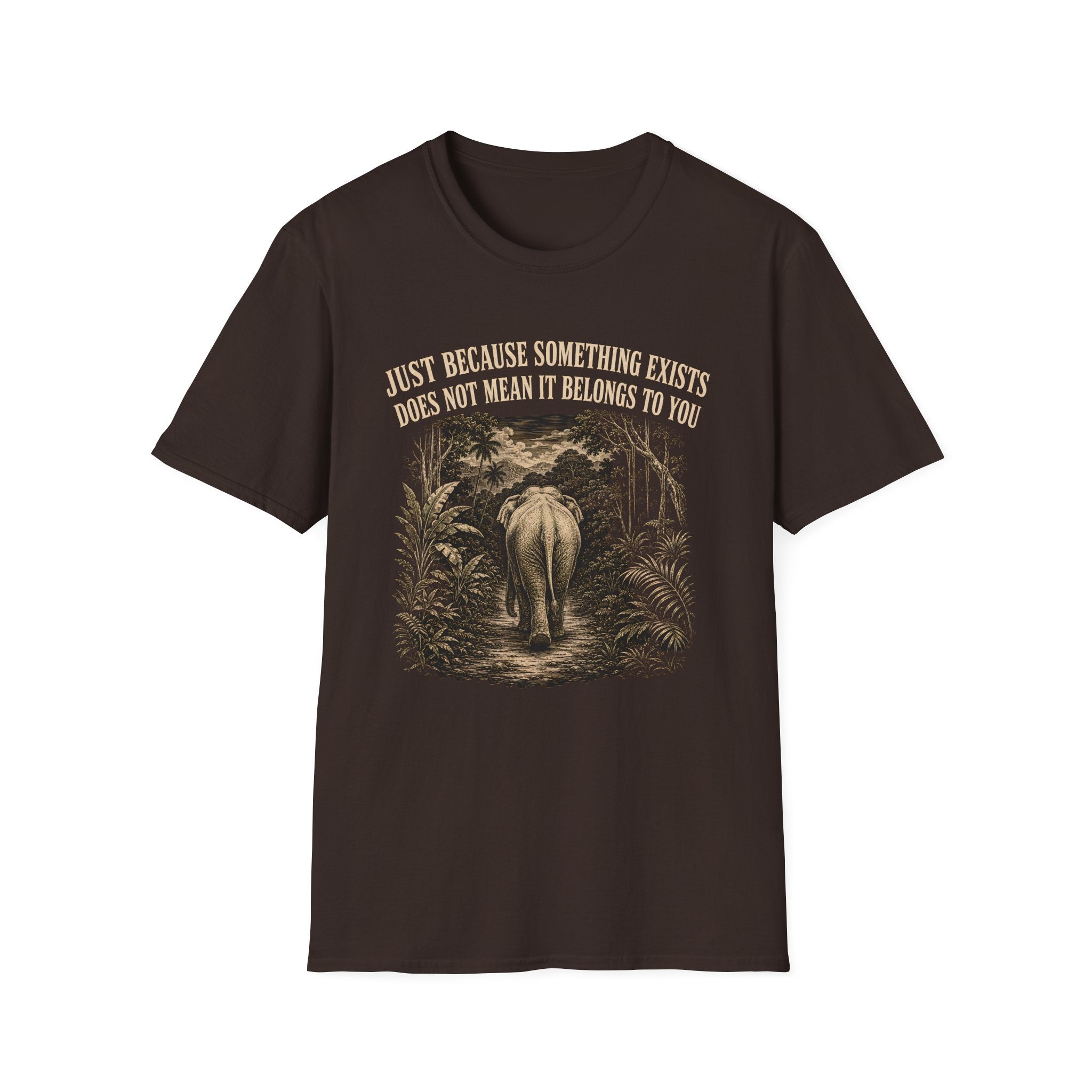 Choc Brown t-shirt with an elephant graphic in the jungle and text 'just because something exists doesn't mean it belongs to you'
