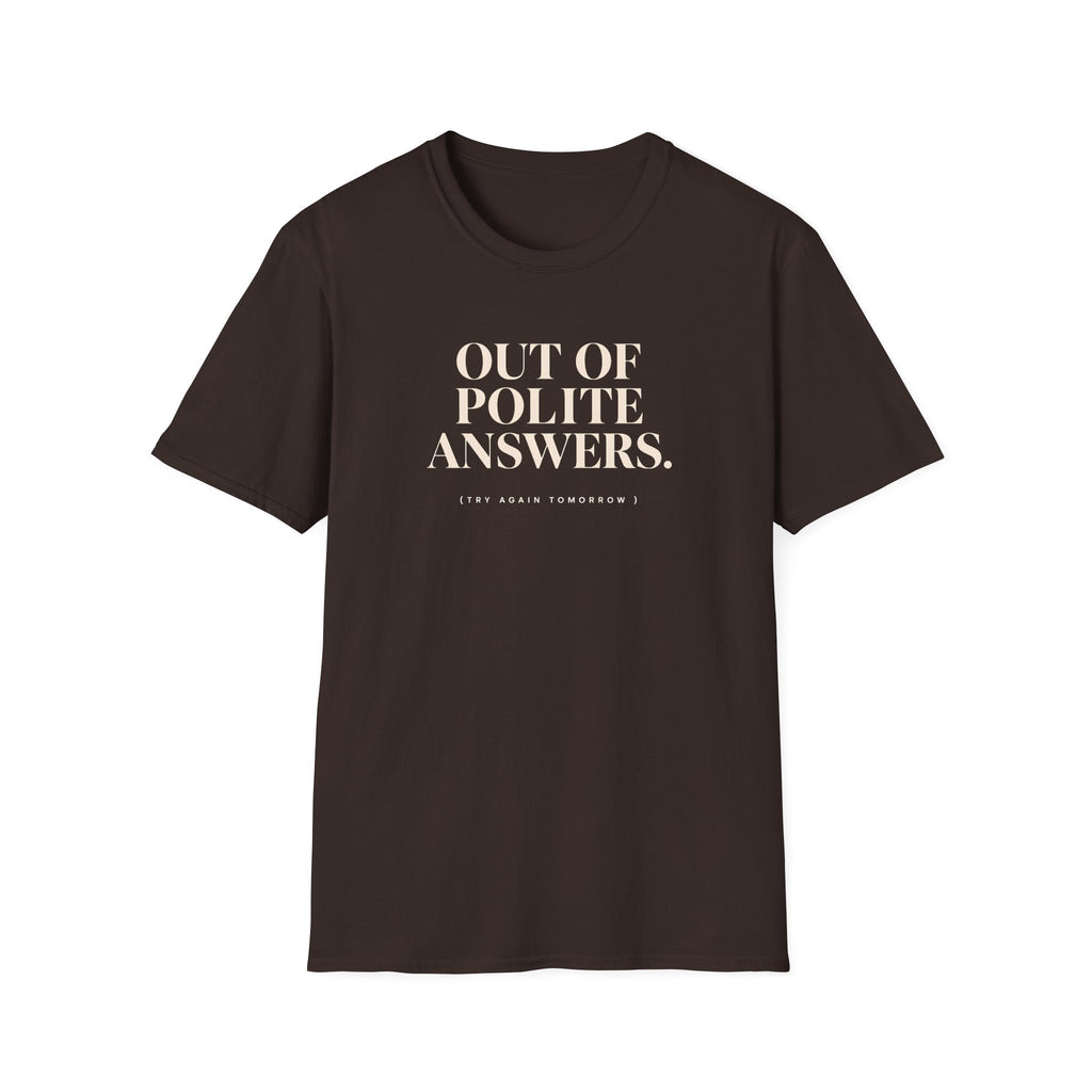 Chocolate T-shirt with text 'out of polite answers try again tomorrow'
