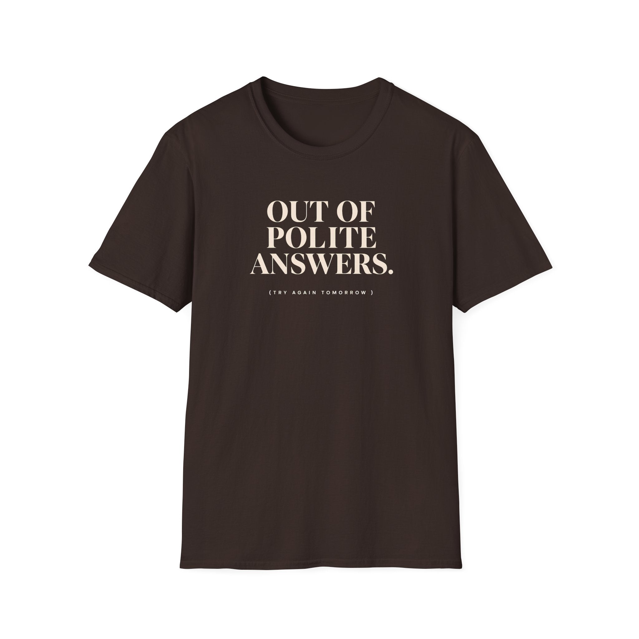 Chocolate T-shirt with text 'out of polite answers try again tomorrow'