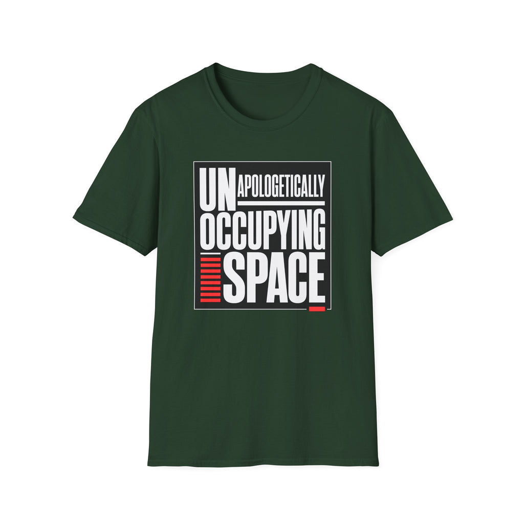 A dark green short-sleeve t-shirt with a graphic print on the front reading 'UNAPOLOGETICALLY OCCUPYING SPACE' in white and red text inside a black rectangular border, shown on a plain white background.