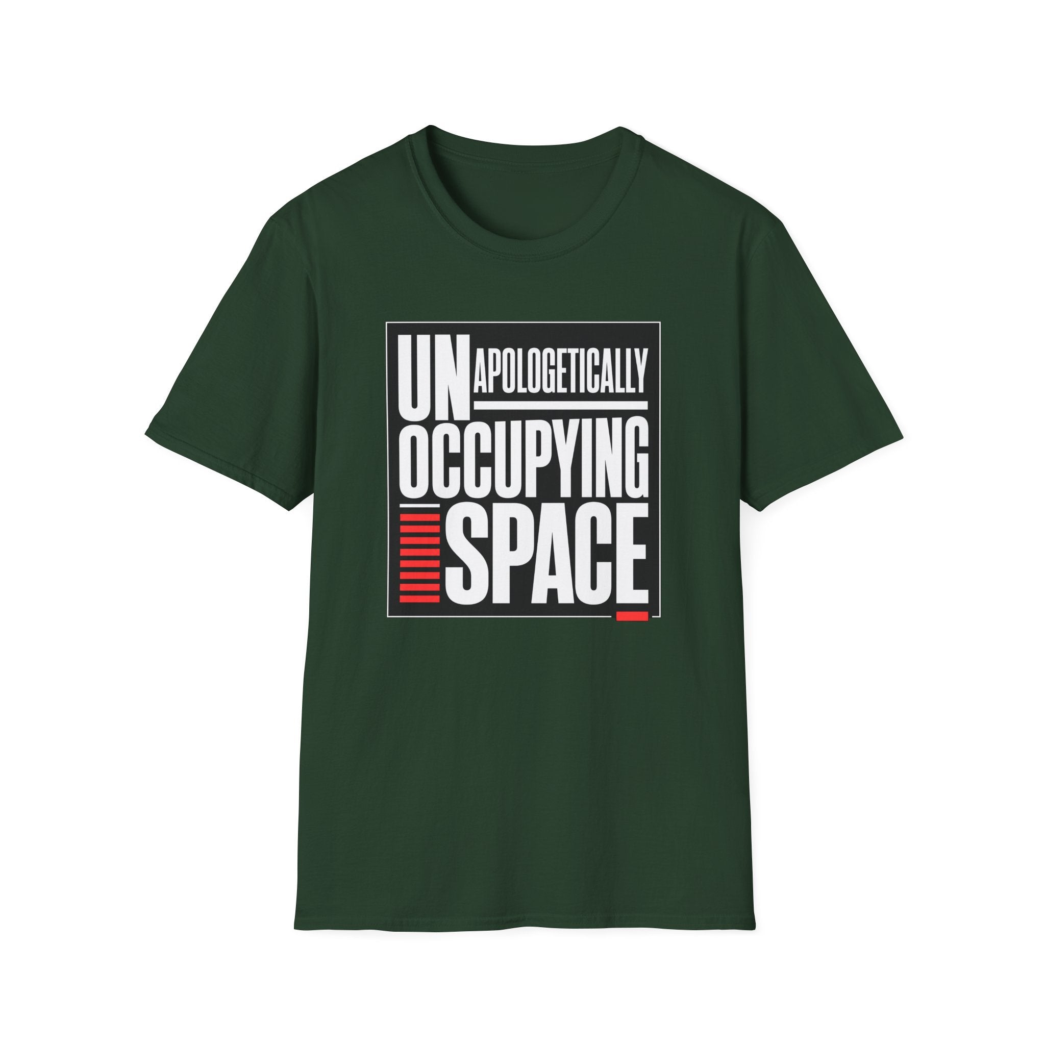 A dark green short-sleeve t-shirt with a graphic print on the front reading 'UNAPOLOGETICALLY OCCUPYING SPACE' in white and red text inside a black rectangular border, shown on a plain white background.