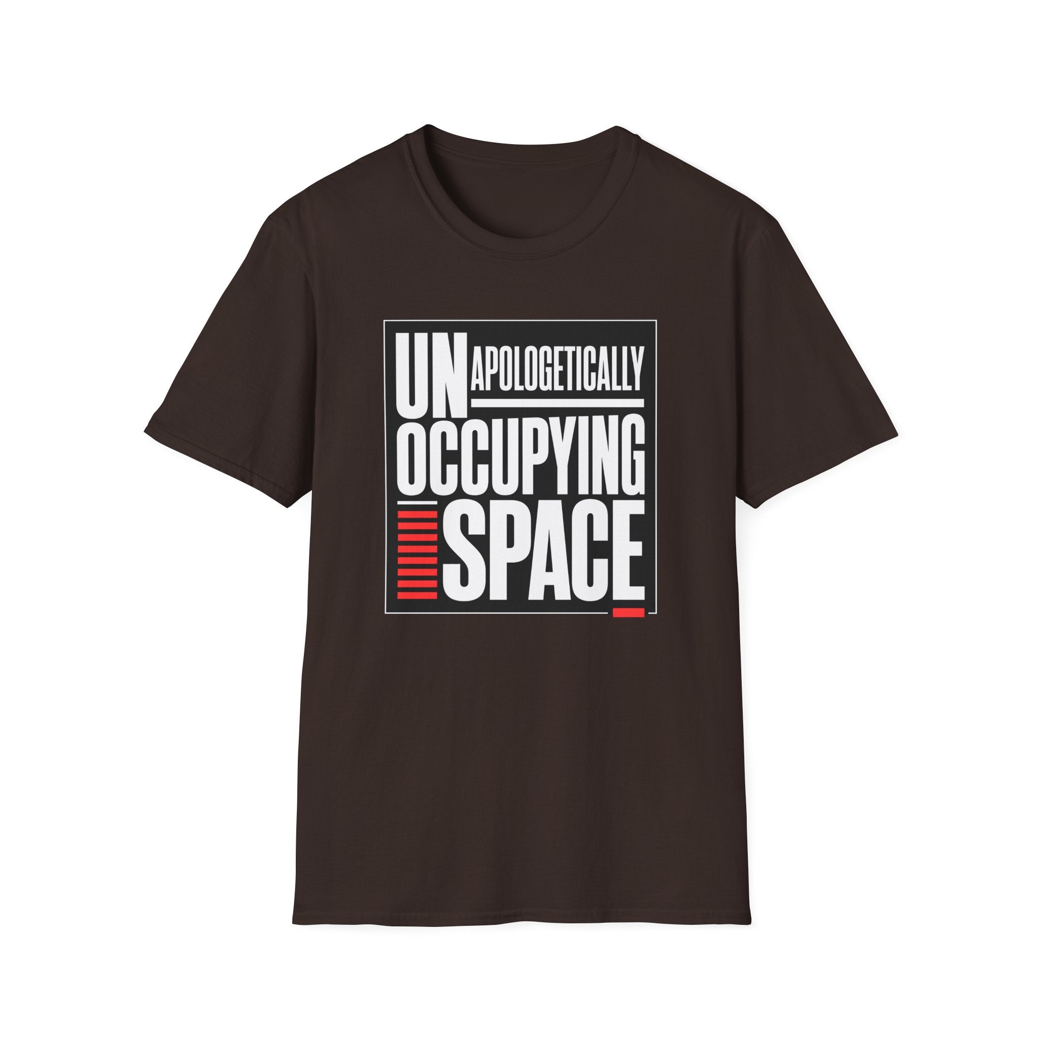 A dark brown short-sleeve t-shirt with a graphic print on the front reading 'UNAPOLOGETICALLY OCCUPYING SPACE' in white and red text inside a thin black rectangular border, shown on a plain white background.