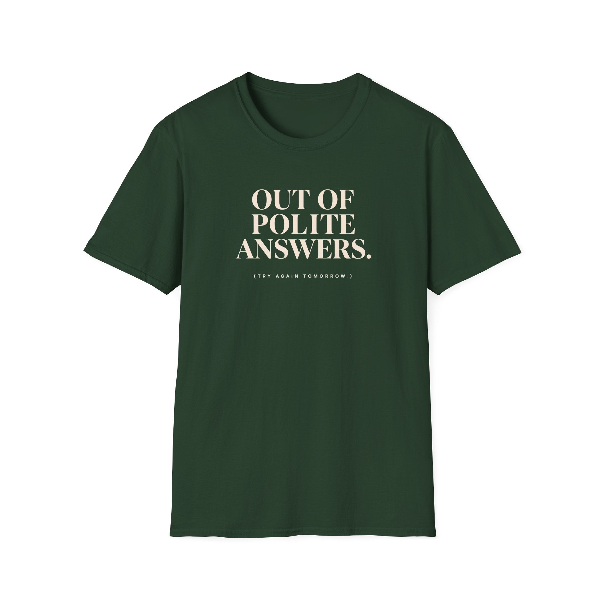Forest Green -shirt with text 'out of polite answers try again tomorrow'