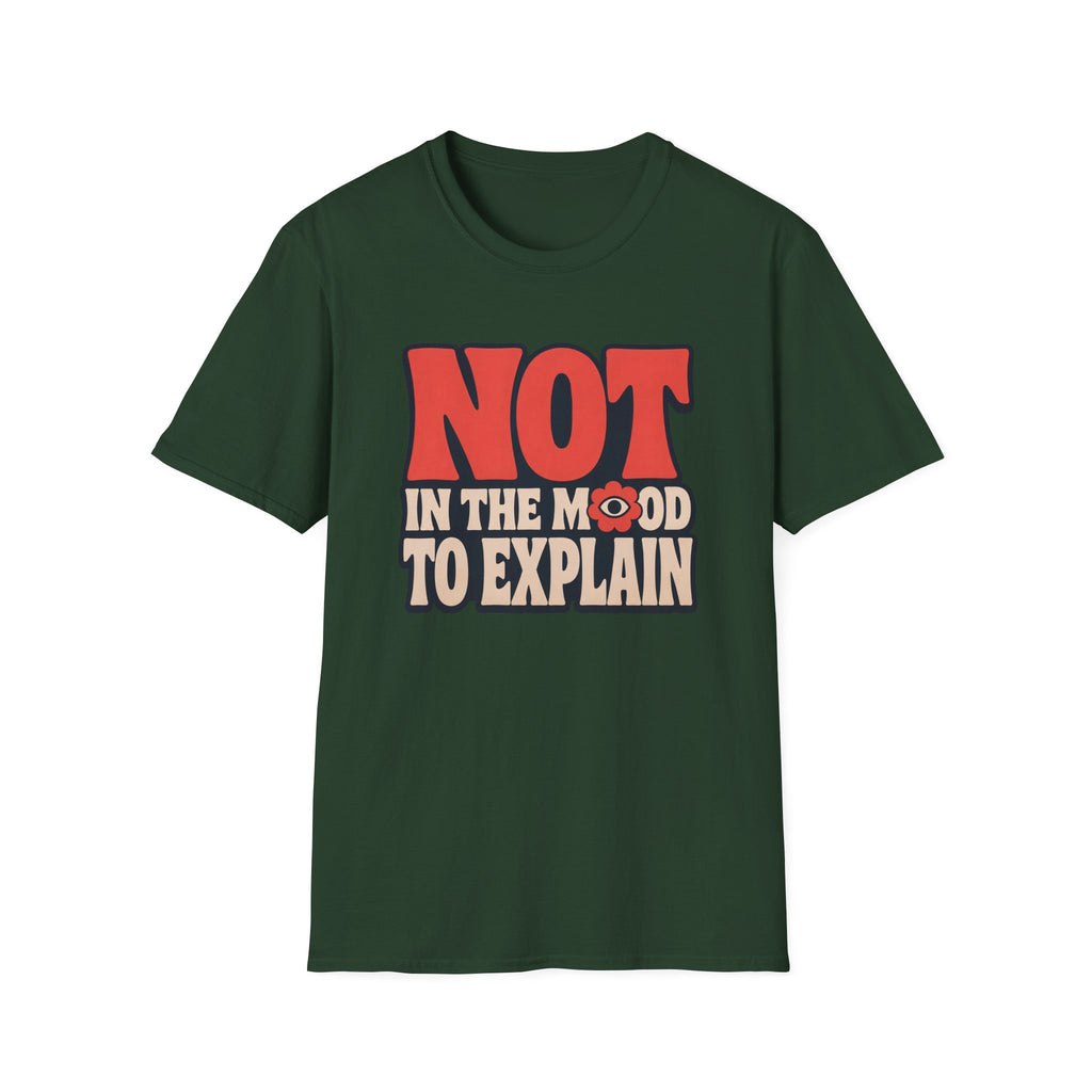 Forest green tee with text 'not in the mood to explain"
