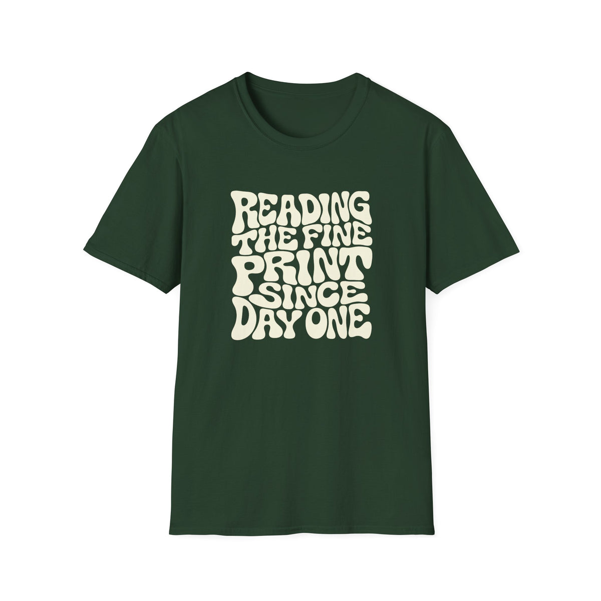 Forest green t-shirt with text 'reading the fine print since day one'