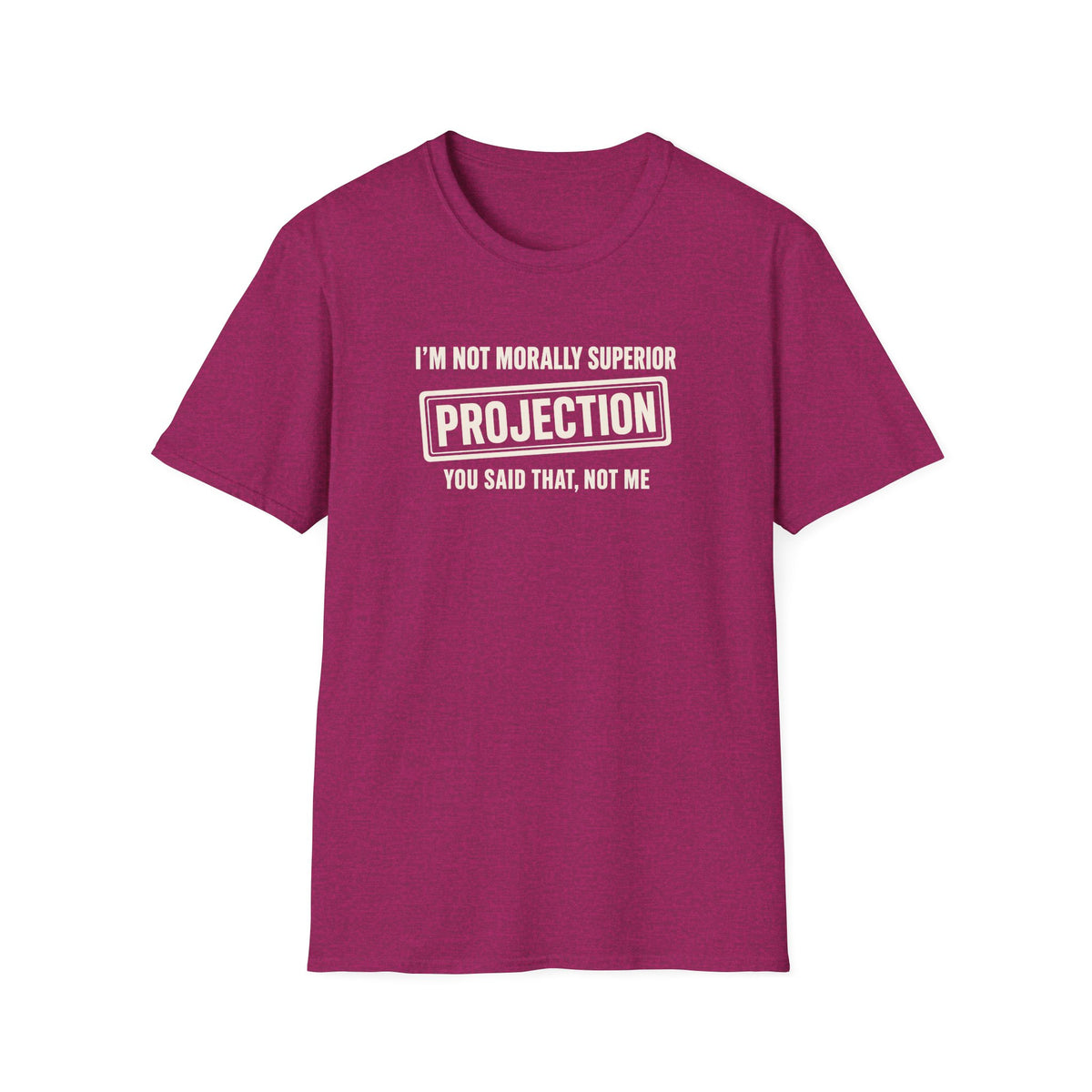 Hot pink t-shirt with text 'im not morally superior you said that not me'