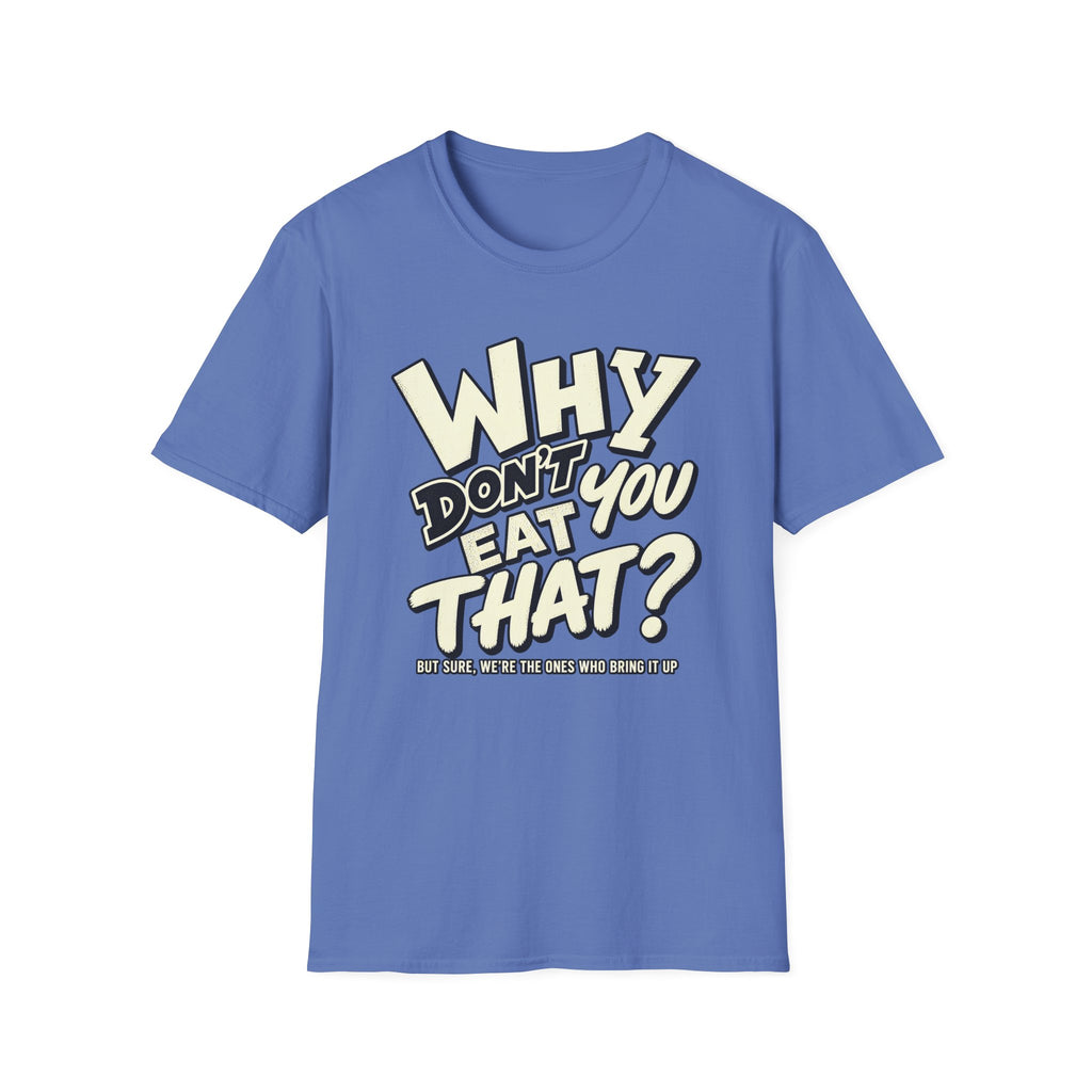 Vegan Iris blue colored t-shirt with text 'why don't you eat that?'