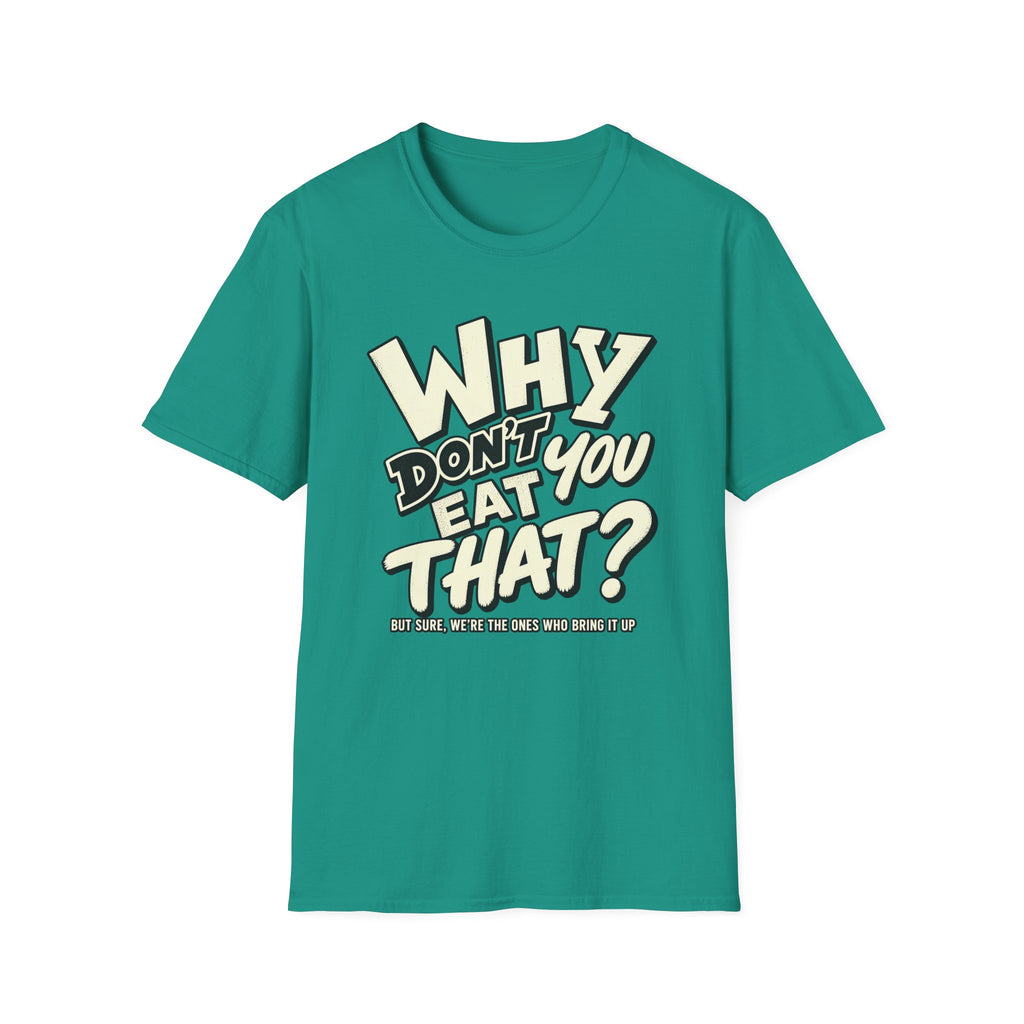 A vegan teal green short-sleeve crewneck t-shirt with a retro-style graphic on the chest reading 'WHY DON'T EAT YOU THAT?' in cream and black lettering, with a smaller line underneath, displayed on a solid white background.