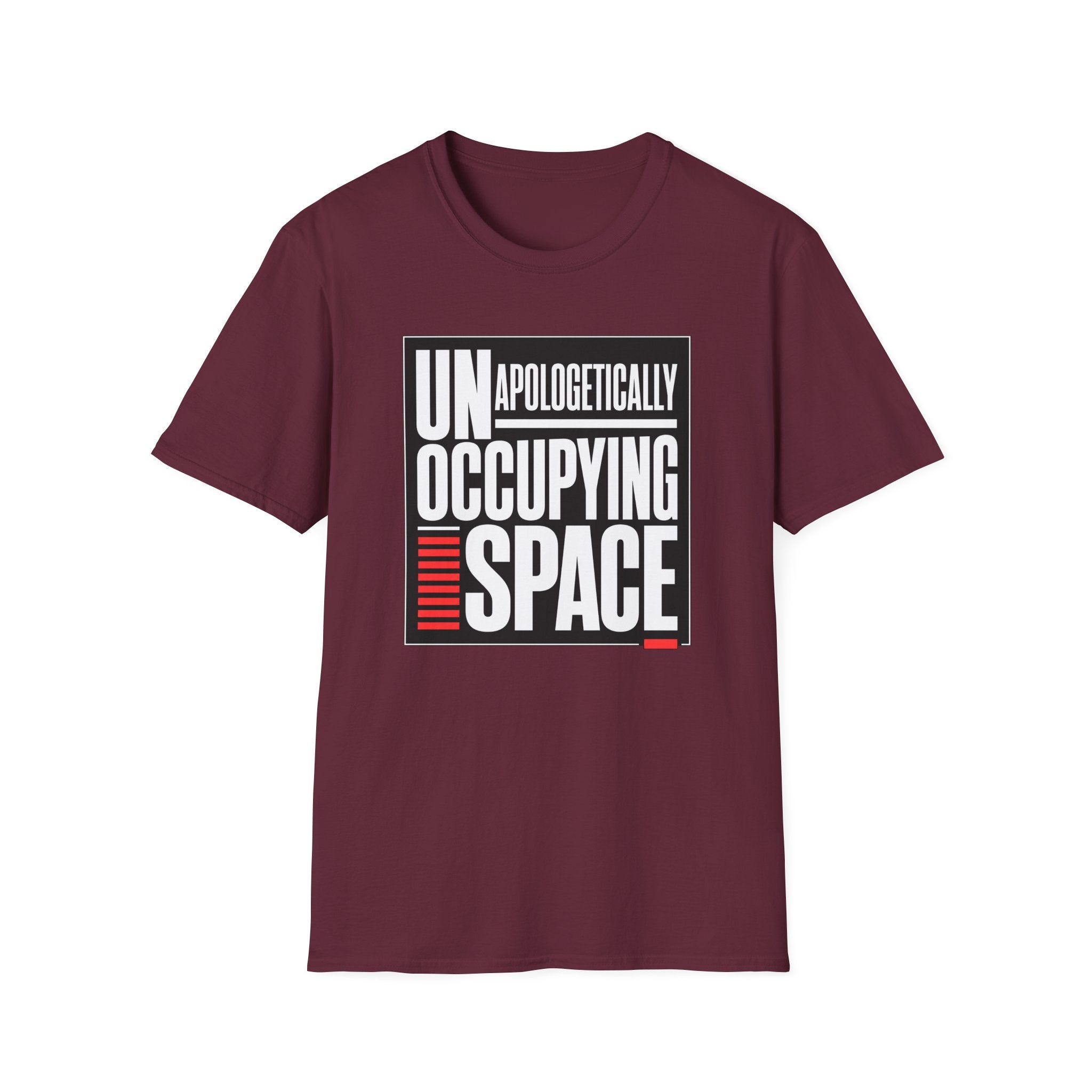 A maroon short-sleeve crewneck t-shirt with a graphic print on the front reading 'UNAPOLOGETICALLY OCCUPYING SPACE' in white and black, with red accent bars, shown on a plain white background.