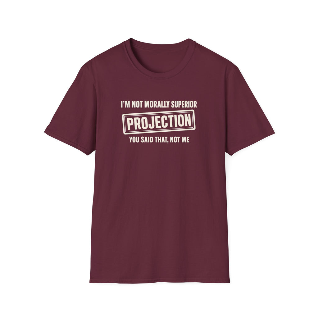 Maroon t-shirt with text 'im not morally superior you said that not me'