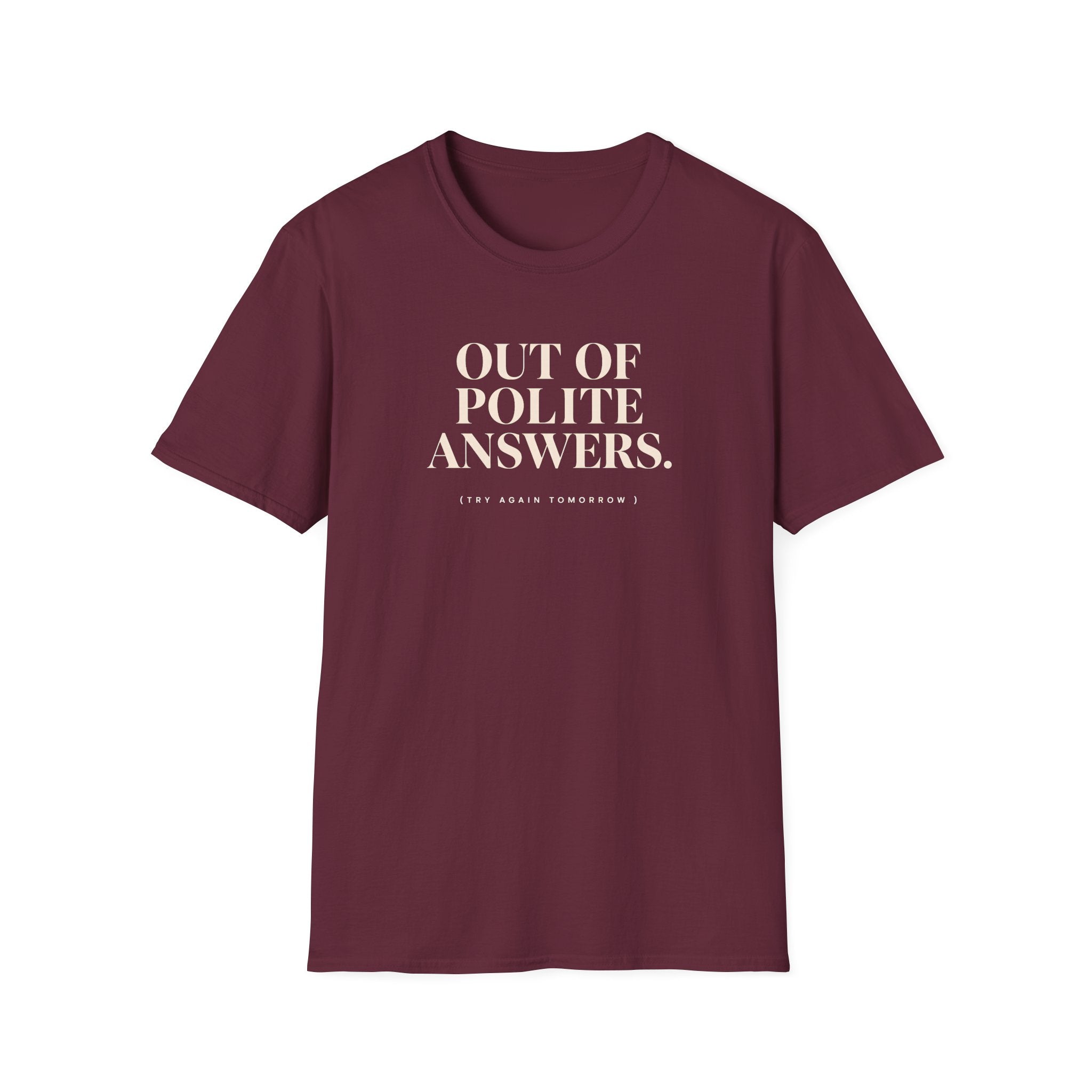 Maroon t-shirt with text 'out of polite answers try again tomorrow'