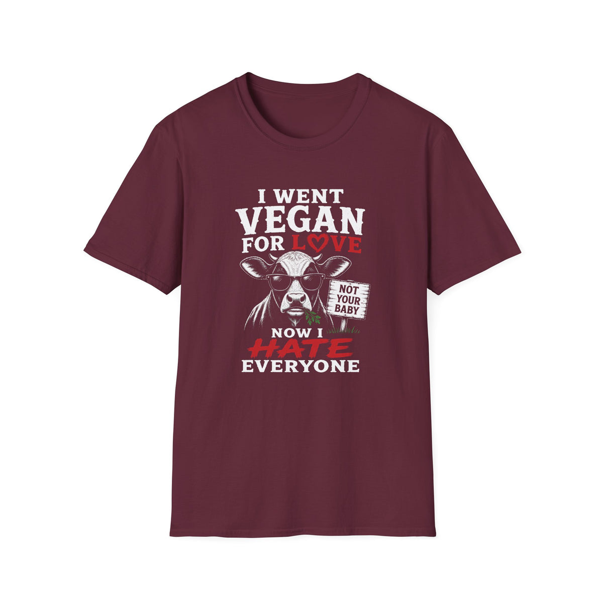 Maroon vegan t-shirt with text 'i went vegan for love now i hate everyone'