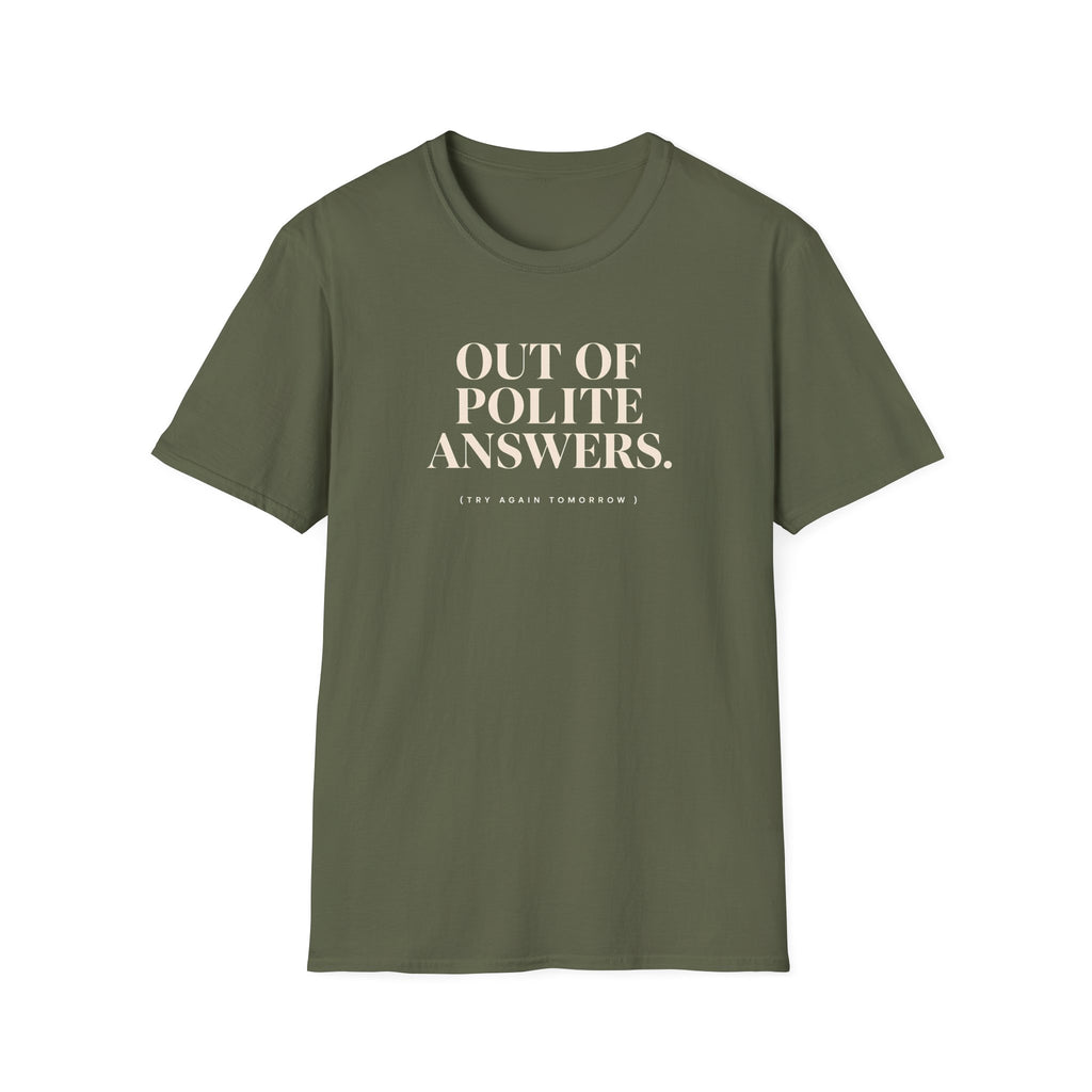 Military Green t-shirt with text 'out of polite answers try again tomorrow'