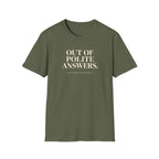 Military Green t-shirt with text 'out of polite answers try again tomorrow'