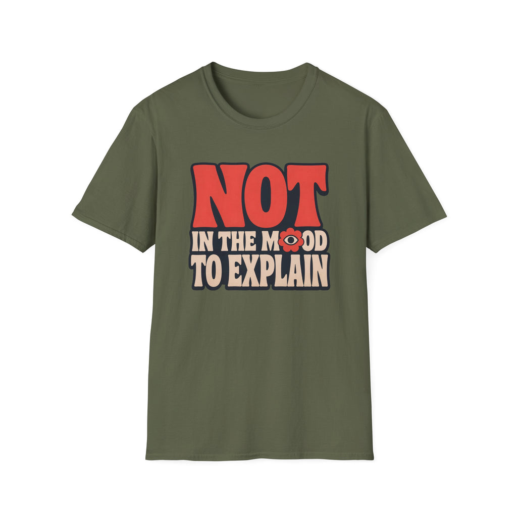 Military Green tee with text 'not in the mood to explain"