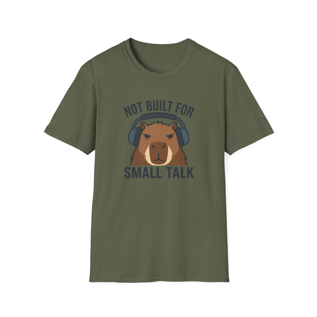 Military green t-shirt with image of a capybara wearing headphones and text 'not built for small talk'