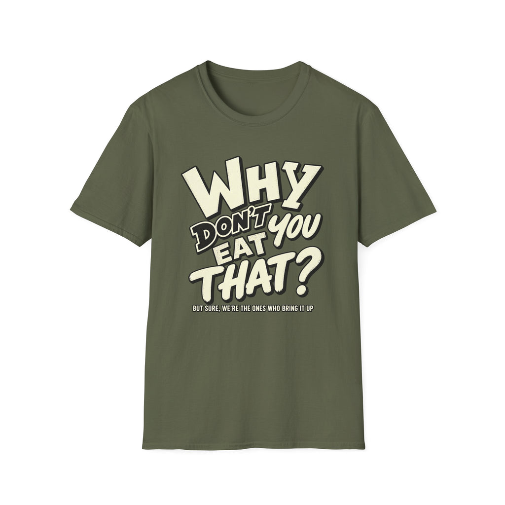 Vegan military green colored t-shirt with text 'why don't you eat that?'