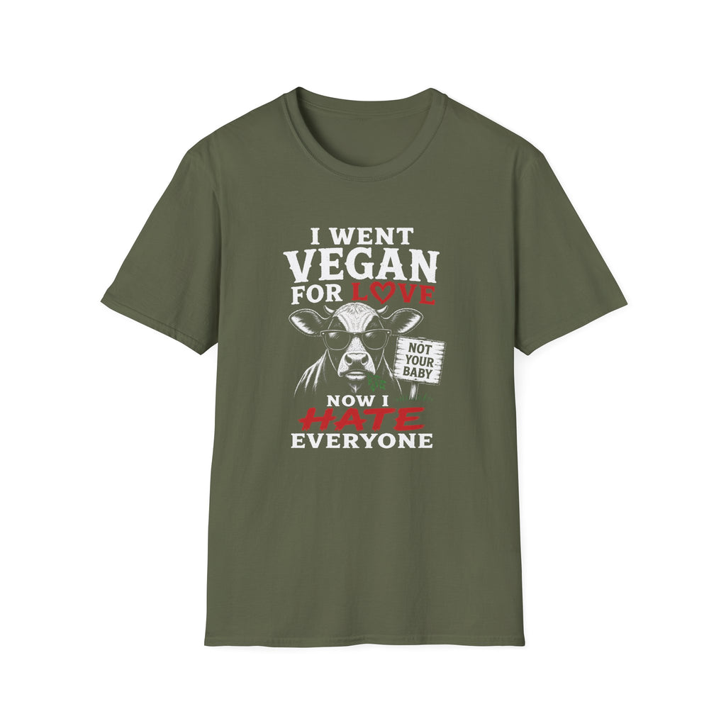 Military green vegan t-shirt with text 'i went vegan for love now i hate everyone'