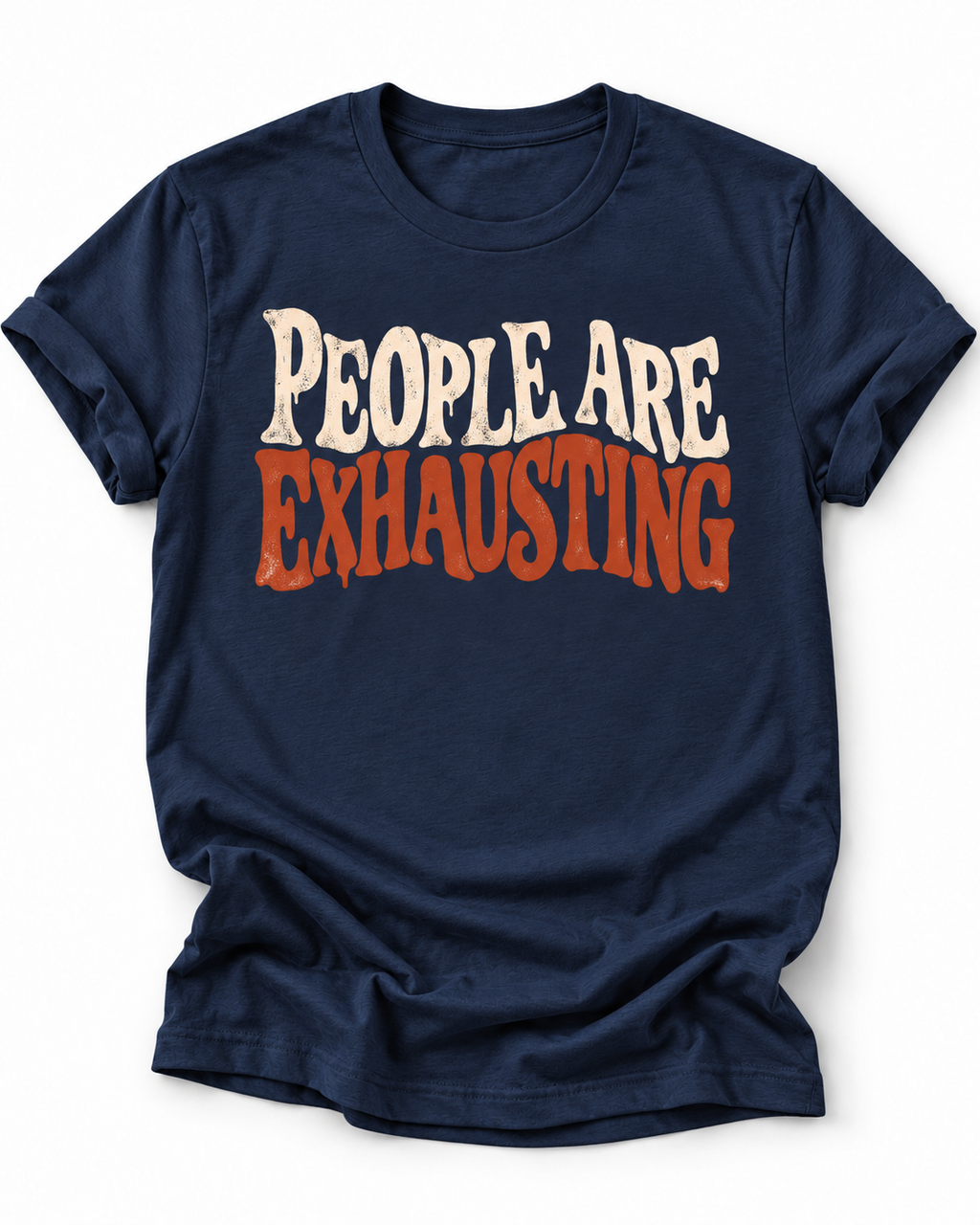 Navy t-shirt with Distressed retro typography design reading “People Are Exhausting” in cream and burnt orange with drooping, tired-looking letterforms.