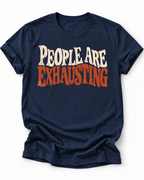 Navy t-shirt with Distressed retro typography design reading “People Are Exhausting” in cream and burnt orange with drooping, tired-looking letterforms.