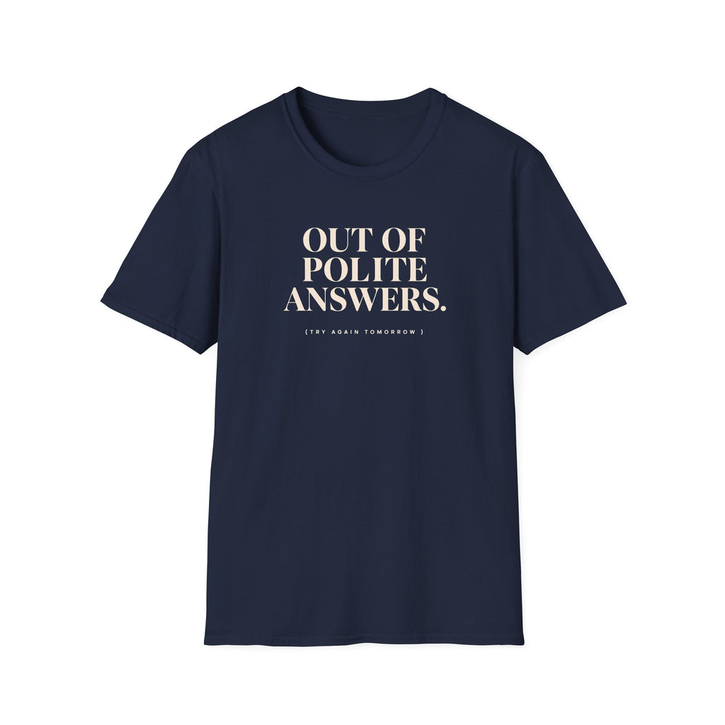 Navy T-shirt with text 'out of polite answers try again tomorrow'