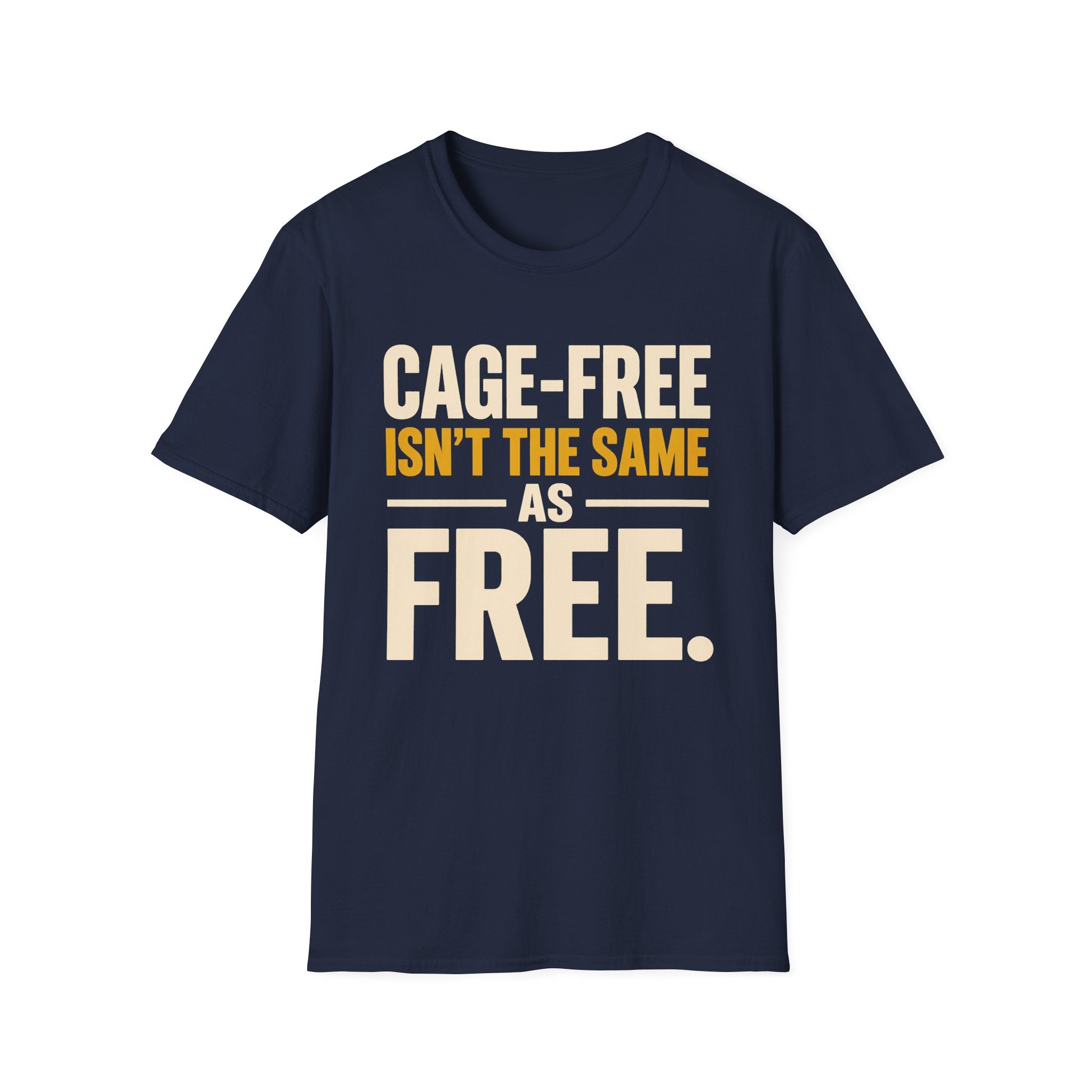 A navy blue short-sleeve crewneck t-shirt with a graphic text print reading 'CAGE-FREE ISN'T THE SAME AS FREE.' in cream and mustard yellow lettering, displayed on a solid white background.