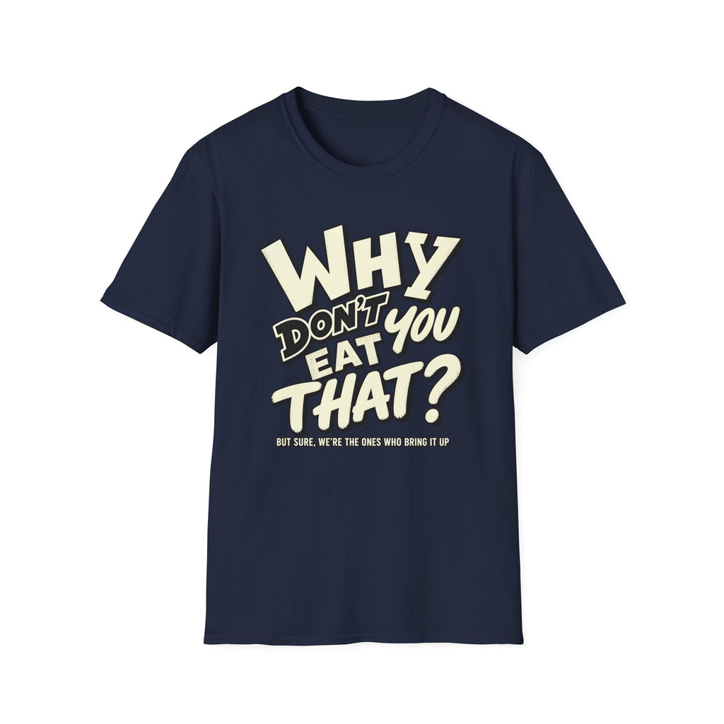 Vegan navy blue colored t-shirt with text 'why don't you eat that?'