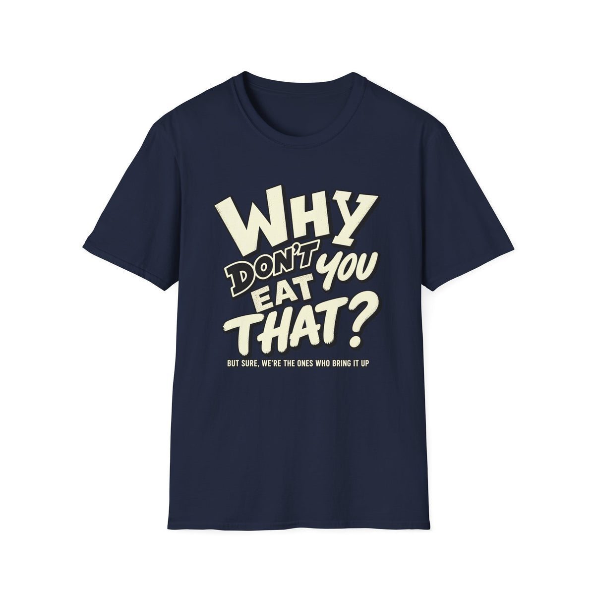 Vegan navy blue colored t-shirt with text 'why don't you eat that?'
