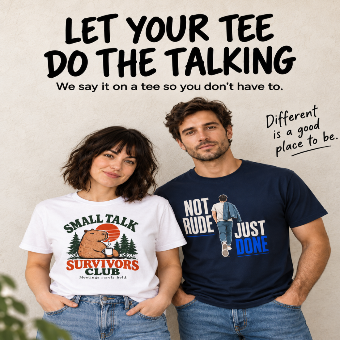 Not Like Most graphic of 2 people wearing t-shirts and text 'let your tee do the talking. We say it on a tee so you don't have to'